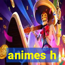 animes h